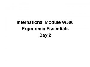 International Module W 506 Ergonomic Essentials Day 2