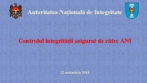 Autoritatea Naional de Integritate Controlul integritii asigurat de