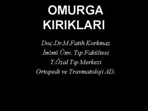 OMURGA KIRIKLARI Do Dr M Fatih Korkmaz nn