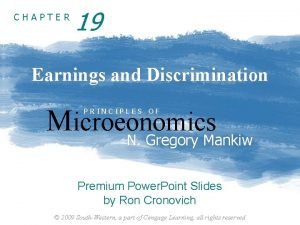 CHAPTER 19 Earnings and Discrimination Microeonomics PRINCIPLES OF