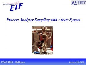 Process Analyzer Sampling with Astute System IFPAC 2008