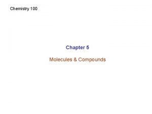 Chemistry 100 Chapter 5 Molecules Compounds Elements Compounds