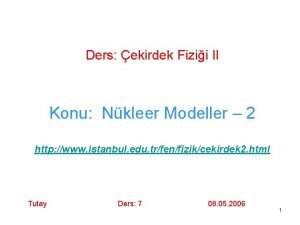 Ders ekirdek Fizii II Konu Nkleer Modeller 2