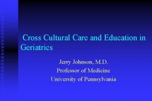 Cross Cultural Care and Education in Geriatrics Jerry