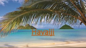 Havaiji Yleist Havaiji on yksi Yhdysvaltojen osavaltioista 1959