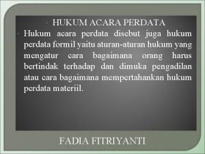 HUKUM ACARA PERDATA Hukum acara perdata disebut juga