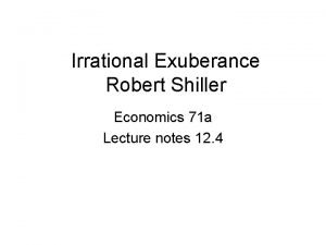 Irrational Exuberance Robert Shiller Economics 71 a Lecture