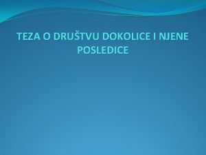 TEZA O DRUTVU DOKOLICE I NJENE POSLEDICE Plan