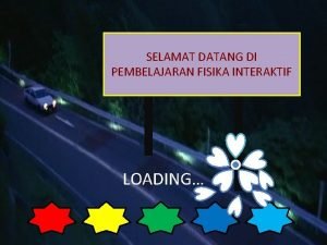 SELAMAT DATANG DI PEMBELAJARAN FISIKA INTERAKTIF LOADING MENU