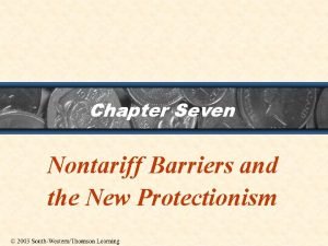 Chapter Seven Nontariff Barriers and the New Protectionism