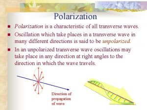 Polarization n Polarization is a characteristic of all