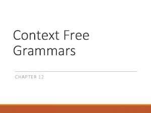 Context Free Grammars CHAPTER 12 Compiler A compiler Context Free Grammars CHAPTER 12 Compiler A compiler