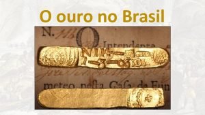 O ouro no Brasil Muitas pessoas se direcionaram