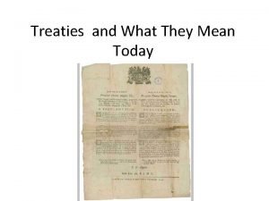 Treaties and What They Mean Today Treaties are