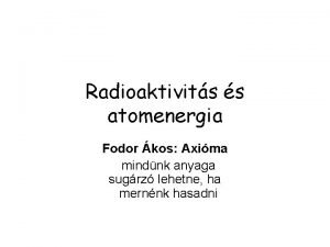 Radioaktivits s atomenergia Fodor kos Axima mindnk anyaga