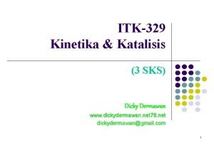 ITK329 Kinetika Katalisis 3 SKS Dicky Dermawan www