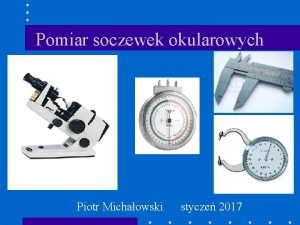 Pomiar soczewek okularowych Piotr Michaowski stycze 2017 Pomiar