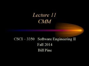 Lecture 11 CMM CSCI 3350 Software Engineering II