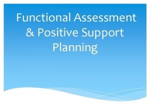 Functional Assessment Positive Support Planning Who do the