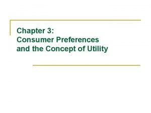 Chapter 3 Consumer Preferences and the Concept of