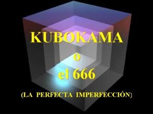 KUBOKAMA o el 666 LA PERFECTA IMPERFECCIN EL