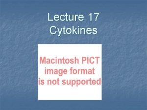 Lecture 17 Cytokines What are cytokines n n