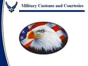 Military Customs and Courtesies Customs and Courtesies Definitions
