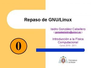 Repaso de GNULinux Isidro Gonzlez Caballero gonzalezisidrouniovi es