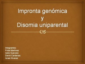 Impronta genmica y Disomia uniparental Integrantes Frida Martnez