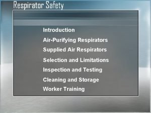 Introduction AirPurifying Respirators Supplied Air Respirators Selection and