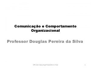 Comunicao e Comportamento Organizacional Professor Douglas Pereira da