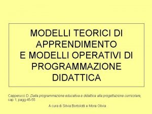 MODELLI TEORICI DI APPRENDIMENTO E MODELLI OPERATIVI DI MODELLI TEORICI DI APPRENDIMENTO E MODELLI OPERATIVI DI