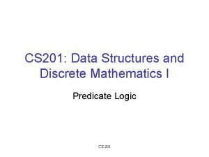 CS 201 Data Structures and Discrete Mathematics I