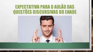 EXPECTATIVA PARA O AULO DAS QUESTES DISCURSIVAS DO