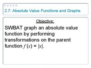 2-7 absolute value functions and graphs 2-7 absolute value functions and graphs