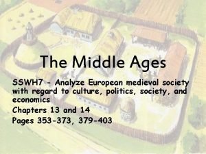 The Middle Ages SSWH 7 Analyze European medieval