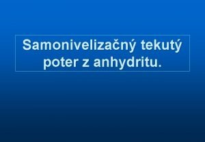 Samonivelizan tekut poter z anhydritu Obsah n n