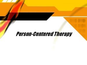 PersonCentered Therapy Carl Rogers In my early professional