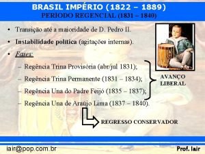 BRASIL IMPRIO 1822 1889 PERODO REGENCIAL 1831 1840