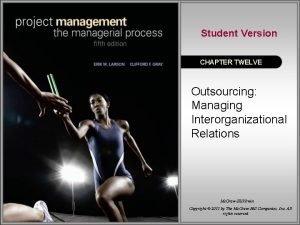 Student Version CHAPTER TWELVE Outsourcing Managing Interorganizational Relations