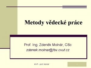Metody vdeck prce Prof Ing Zdenk Molnr CSc