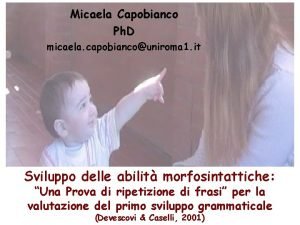Micaela Capobianco Ph D micaela capobiancouniroma 1 it