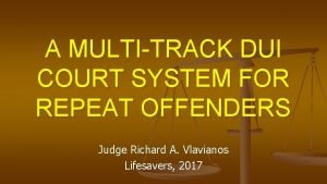 A MULTITRACK DUI COURT SYSTEM FOR REPEAT OFFENDERS