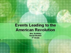 Events Leading to the American Revolution Mrs Schifsky