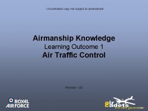 Uncontrolled copy not subject to amendment Airmanship Knowledge