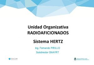 Unidad Organizativa RADIOAFICIONADOS Sistema HERTZ Ing Fernando PIRILLO