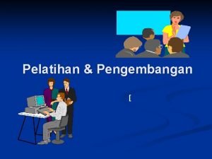 Faktor penyebab perlunya pelatihan Faktor penyebab perlunya pelatihan