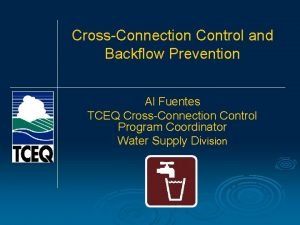 CrossConnection Control and Backflow Prevention Al Fuentes TCEQ