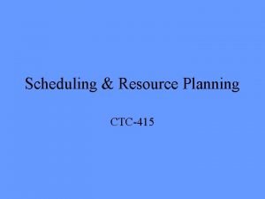 Scheduling Resource Planning CTC415 Schedule Compression Used to