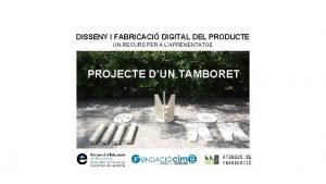 DISSENY I FABRICACI DIGITAL DEL PRODUCTE UN RECURS